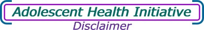 Adolescent Health Initiative - Disclaimer