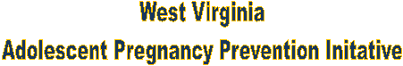 West Virginia
Adolescent Pregnancy Prevention Initative