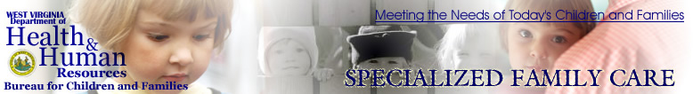 West Virginia Bureau for Children and Families - Foster Adoptive Care Banner - "Meeting the Needs of Today's Children and Families"