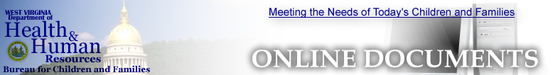 West Virginia Bureau for Children and Families - Meeting the Needs of Today' Children and Families - Online Documents
