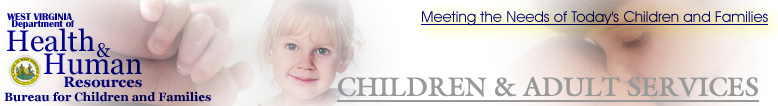 West Virginia Bureau for Children and Families - Meeting the Needs of Today' Children and Families - Children and Adult Services Banner