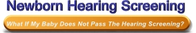 Newborn Hearing Screening - What If My Baby Does Not Pass The Hearing Screening?
