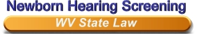 Newborn Hearing Screening - WV State Law