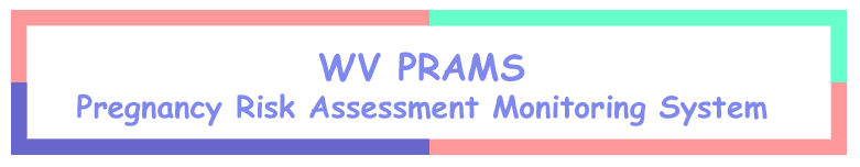 WV PRAMS - Pregnancy Risk Assessment Monitoring System